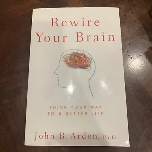 Rewire Your Brain: Think Your Way to a Better Life by John B. Arden - Picture 1 of 4