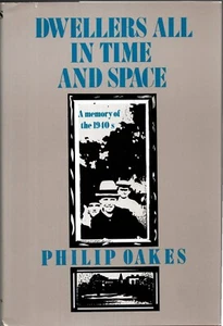DWELLERS ALL IN TIME AND SPACE: A MEMORY OF THE 1940S By Philip Oakes 1ST ED HC - Imagen 1 de 2