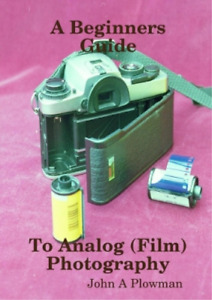John a Plowman A Beginners Guide to Analog (Film) Photography (Paperback)