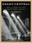 Grand Central: How a Train Station Transformed America by Roberts, Sam