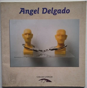 Cuban Art Catalog Angel Delgado 1990 - 2007 Cuba Contemporary Arts Col. La Balsa - Imagen 1 de 24