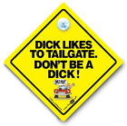 Dick Likes To TAILGATE Don't Be a DICK Anti Tailgater Suction Cup Car Sign