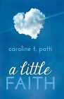 A Little Faith By Patti, Caroline T. -Paperback