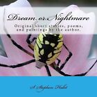 Dream Or Nightmare Original Short Stories Poems Artwork By Halet S Stephen