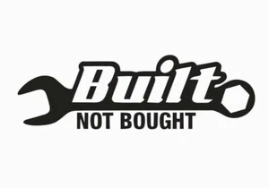 Built not Bought Vinyl Die Cut Car Decal Sticker - FREE SHIP- - Bild 1 von 1