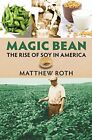 Magic Bean: The Rise of Soy in America (Culture America (Hardcover)). Roth<|