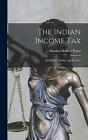 The Indian Income Tax: Its History, Theory, and Practice by Pagar, Shankar Ma...