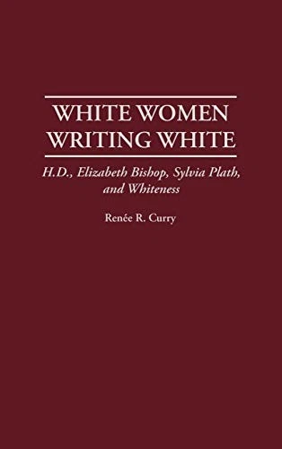 White Women Writing White: H.D., Elizabeth Bishop, Sylvia Plath, and Whitene... - Image 1 of 1