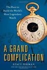 A Grand Complication: The Race to Build the World's Most Legendary Watch by P…