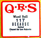 QRS Word Roll BECAUSE Lee Roberts 117 Hand Played Player Piano Roll 