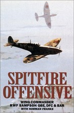Spitfire Offensive  Graphic Account of Sampson s Three Years Flying S