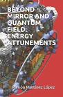 Beyond Mirror and Quantum Field. Energy Attunements