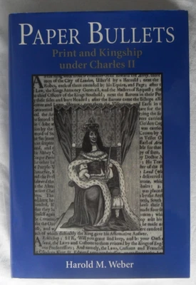 Paper Bullets: Print and Kingship under Charles II by Harold M. Weber. Hardcover - Image 1 of 4