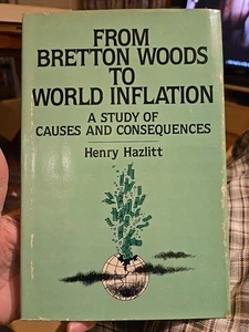 From Bretton Woods to World Inflation (HC 1984 Regnery) Signed by Henry Hazlitt! - Imagen 1 de 6