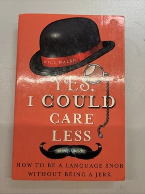 Yes, I Could Care Less : How to Be a Language Snob Without Being - Image 1 of 3