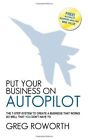Put Your Business On Autopilot The 7 Step System To Create A Business That W