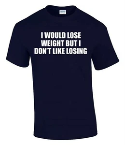Camiseta I Would Lose Weight Don't Like Losing Funny Rude para hombre dama T0153 - Imagen 1 de 7