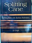 SPLITTING CANE: CONVERSATIONS WITH BAMBOO RODMAKERS By Ed Engle - Hardcover