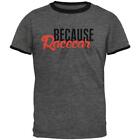 Because Racecar Mens Ringer T Shirt