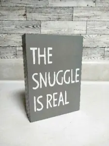 WOOD BOX SIGN "THE SNUGGLE IS REAL" GRAY & WHITE WALL HANG OR FREESTANDING 5"x7" - Picture 1 of 11