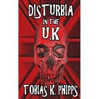 Disturbia In The U.K - Paperback New Phipps, Tobias  11/03/2017