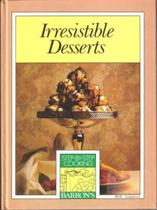 Irresistible Desserts Step-by-Step Cooking with Barron's Cookbook HB Free Ship - Imagen 1 de 1