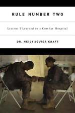 Rule Number Two: Lessons I Learned in a Combat Hospital by Heidi Squier Kraft