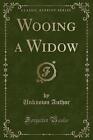 Wooing a Widow Classic Reprint, Unknown Author,  P