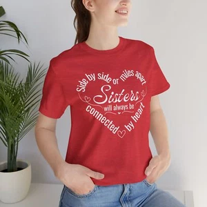 Sisters Always Connected by Heart Side by Side or Miles Apart Sister T-Shirt - Picture 1 of 37