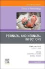 Perinatal and Neonatal Infections, An Issue of Clinics in Perin... 9780323757058