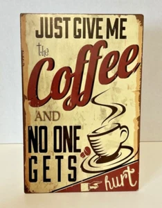 Just Give Me The Coffee And No One Gets Hurt - Funny Metal Sign 12" h x 8" w - Picture 1 of 2