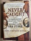 Never Caught: The Washington's Relentless Pursuit of Their Runaway Slave