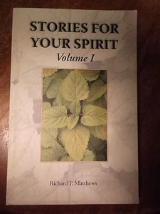 Stories for Your Spirit Volume I by Richard Matthews (2007, Paperback) - Picture 1 of 1