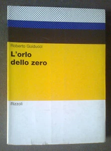 Robero Guiducci L'ORLO DELLO ZERO Doc. Letterari Rizzoli, 1a ed.1970 cop MUNARI - Foto 1 di 1