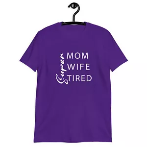 Super Mom Super Wife Super Tired Mother's day Short-Sleeve Unisex T-Shirt - Picture 1 of 10