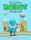 My Awesome Robot Coloring Book Activity Book Fo. Zone<|