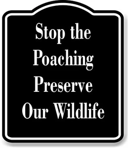 Stop the Poaching Preserve Our Wildlife BLACK Aluminum Composite Sign - Picture 1 of 10