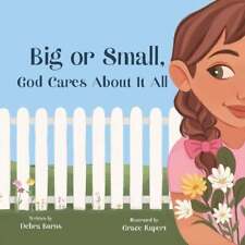 Grand ou petit, God Cares About It All par Debra Burns livre de poche