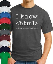 I KNOW HTML HOW TO MEET LADIES T-SHIRT > Funny Slogan Novelty Mens Geeky Gift