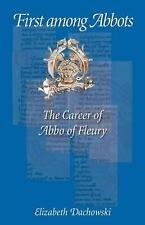 First Among Abbots: The Career of Abbo of Fleury by Elizabeth Dachowski (English