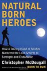 Natural Born Heroes How A Daring B Mcdougall Chri