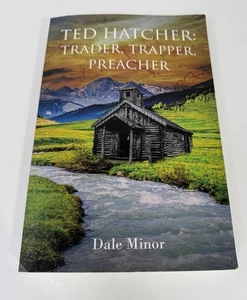 Ted Hatcher: Trader, Trapper, Preacher by Dale Minor Paperback Book - Imagen 1 de 5