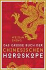 Weijian Zheng Brit Weirich Das groe Buch der chinesischen Horoskope (Hardback)