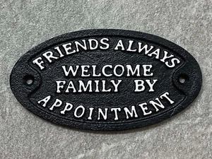 Funny House Sign FRIENDS ALWAYS WELCOME FAMILY BY APPOINTMENT 17cm Cast Iron - Picture 1 of 4