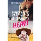Stealing a Cowboys Heart - Paperback NEW Brown, Beau 26/01/2018