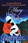 Mary Had A Baby: An Advent Bible Study Based On African America - Very Good
