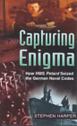 Capturing Enigma: How HMS "Petard" Seized the German Naval Codes, Stephen Harper