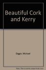 Beautiful Cork and Kerry,Michael Diggin
