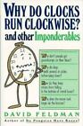 Why Do Clocks Run Clockwise? and Other Imponderables : Mysteries of Everyday. T