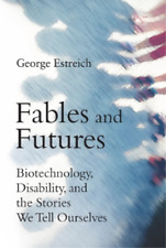 George Estreich Fables and Futures (Hardback) MIT Press